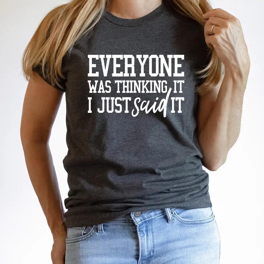 Everyone Was Thinking It I Just Said It Tee - Bella Canvas