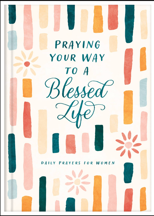 Praying Your Way to a Blessed Life : Daily Prayers for Women