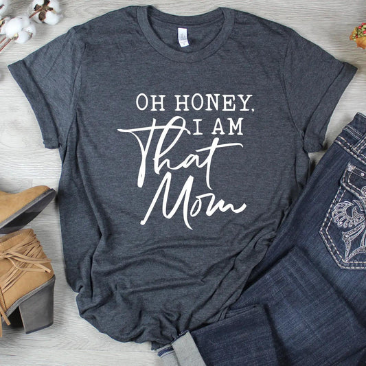 Oh Honey I Am That Mom Funny Graphic T-Shirt